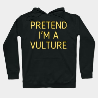 Pretend I'm A Vulture Hoodie